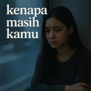Kenapa Masih Kamu