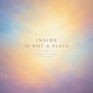 Inside Is Not A Place