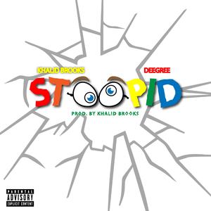 Stoopid (feat. Khalid Brooks)