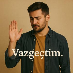 Vazgeçtim