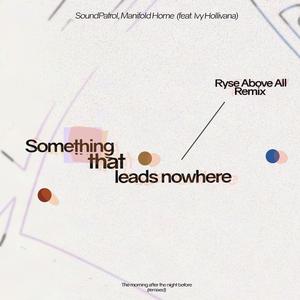 Something that leads nowhere (RYSE Above All Remix)