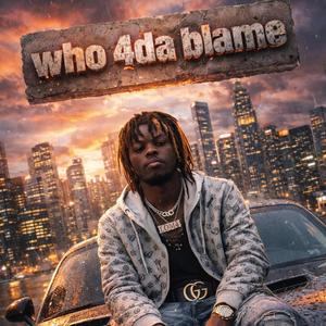 Who 4Da Blame