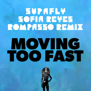 Moving Too Fast [Rompasso Remix]