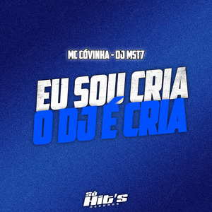 Eu Sou Cria o Dj é Cria