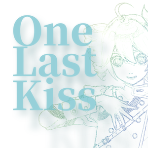 One Last Kiss(feat.重音テト)