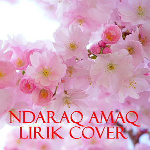 Ndaraq Amaq Lirik Cover