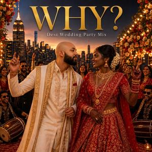 Why? (Desi Wedding Party Mix)