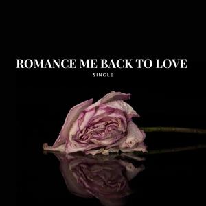 Romance Me Back To Love