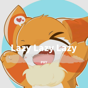 Lazy Lazy Lazy