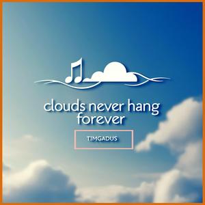 Clouds Never Hang Forever