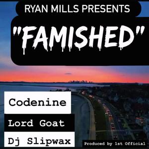 FAMISHED (feat. 1st Official, Codenine, Lord Goat & Dj Slipwax)
