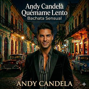 Andy Candela, Quémame Lento (Bachata Sensual)