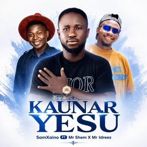 KAUNAR YESU (feat. Mr Shem & Mr Idrees)