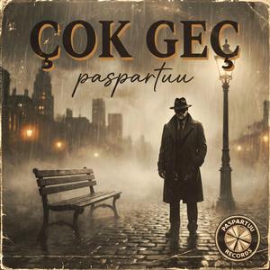 ÇOK GEÇ