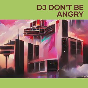 Dj Don't Be Angry