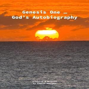 Genesis One ... God`s Autobiography