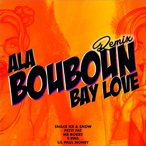 Ala Bouboun Bay Love (feat. Petit Fat, Mr. Bobby, T-RWA & Lil Paul Money) (Remix)