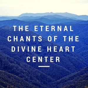 The Eternal Chants of the Divine Heart Center