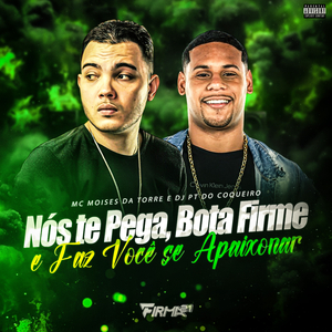 Nós Te Pega, Bota Firme e Faz Você se Apaixonar