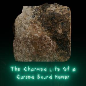 The Charmed Life Of a Cursed Bound Homer (Demo)
