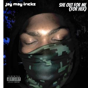 She Out for Me (For Her)