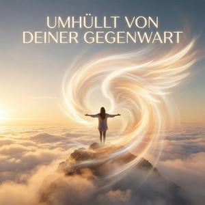 Umhüllt von deiner Gegenwart