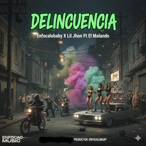 Delincuencia (feat. Lil Jhon & El Malandro)