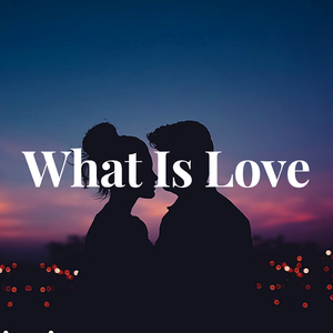 What Is Love