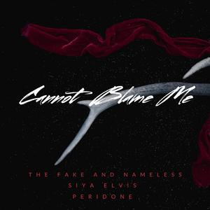 Cannot Blame Me (feat. Siya Elvis & Peridone)