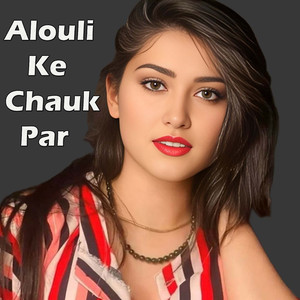 Alouli Ke Chauk Par