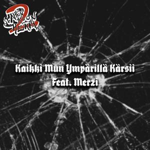 Kaikki Mun Ympärillä Kärsii (feat. Merzi)