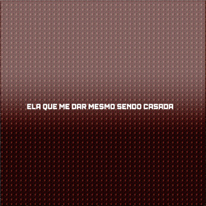 ELA QUE ME DAR MESMO SENDO CASADA