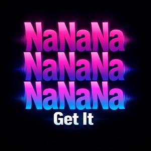NaNaNa – Get It
