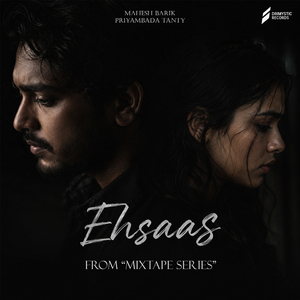 Ehsaas (From "Mixtape Series")