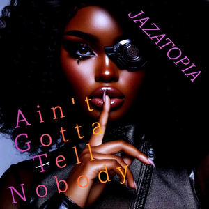 Ain't Gotta Tell Nobody
