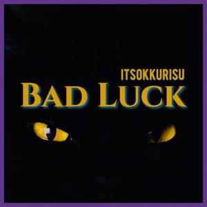Bad Luck
