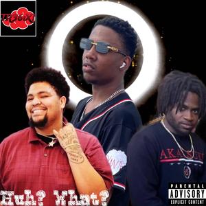 Huh? What? (feat. Tizzle Nizzle & GM Snooze)