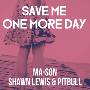 Save Me One More Day (feat. Shawn Lewis & Pitbull)[ADroid Mix]