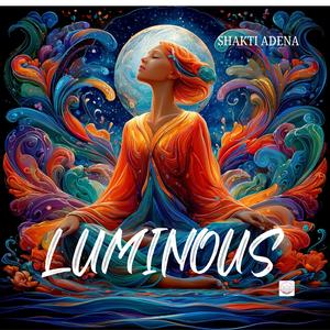 Luminous (official Release) Shakti Adena (feat. Shakti Adena)