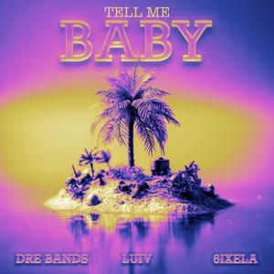 Tell Me Baby (feat. 6ixela & LuiV)