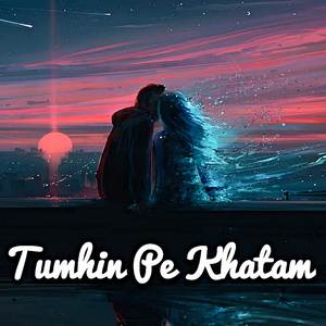 Tumhin Pe Khatam