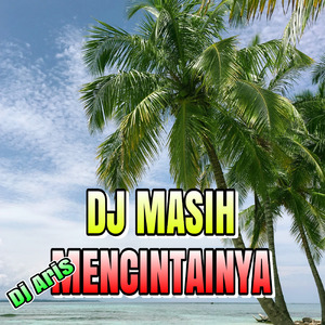 Dj Masih Mencintainya