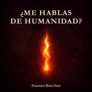 ¿Me Hablas De Humanidad?