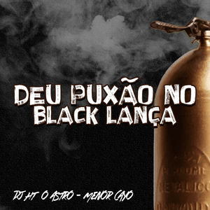 Deu Puxão no Black Lança