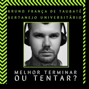 Melhor terminar ou tentar? Sertanejo universitário com Bruno França de Taubaté Ep4