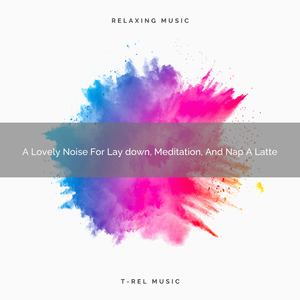 A Lovely Noise For Lay down, Meditation, And Nap A Latte
