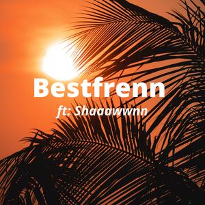 Bestfrenn (feat. Shaaawwnn)