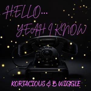 Hello... Yeah I Know (feat. B Wiggle)