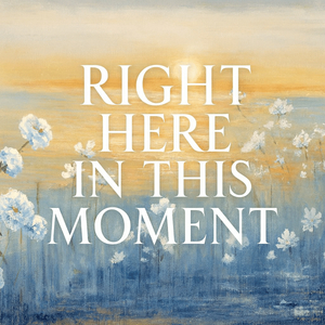 Right Here in This Moment