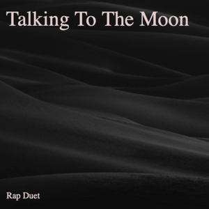 Talking To The Moon (Rap Duet)